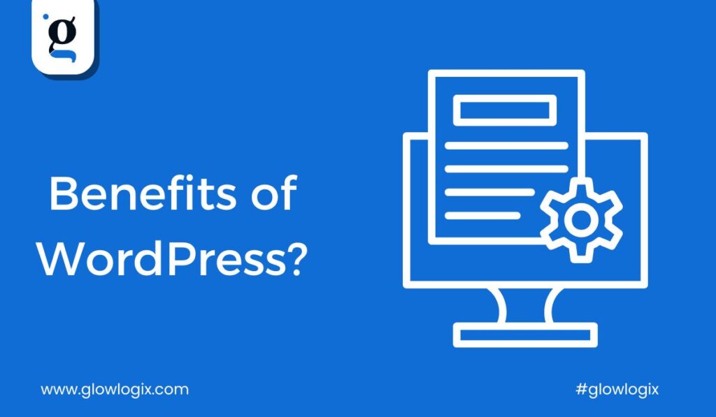 Benefits of wordpress, Benefits of using wordpress