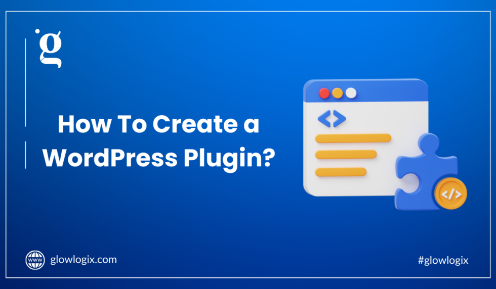 How To Create A WordPress Plugin? Beginner's Guide. | Glowlogix