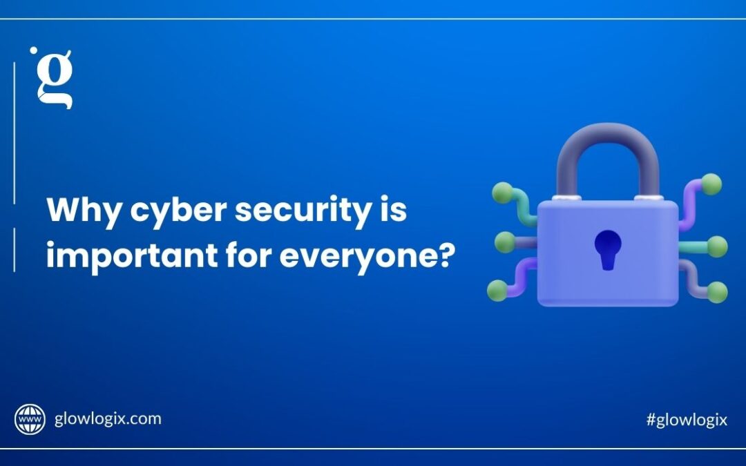 Why cyber security is important for everyone?