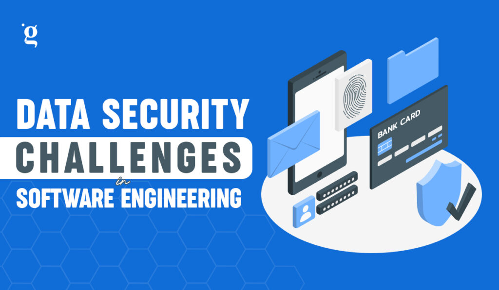 Data Security Challenges in Software Engineering