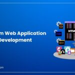 Custom Web Application Development : A Complete Guide
