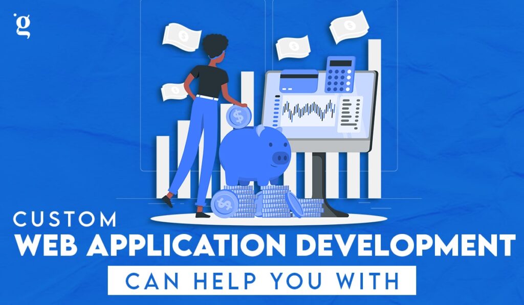 Custom Web Application Development can help you with