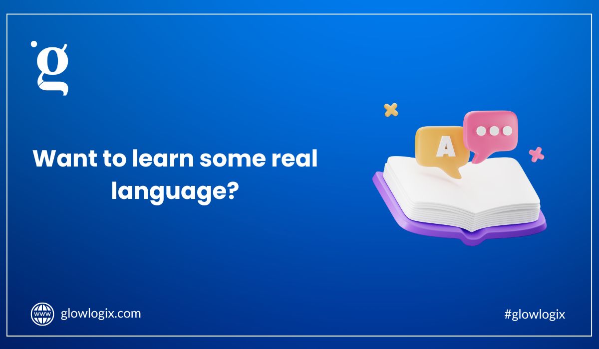 Want to learn some real language?